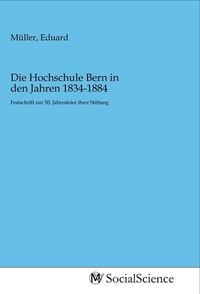 Produktbild: Die Hochschule Bern in den Jahren 1834-1884