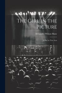 Produktbild: The Girl in the Picture: A Play in Two Acts