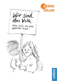 Bild vom Artikel Wir sind das Volk, das sich so was gefallen lässt! vom Autor Bernd Zeller