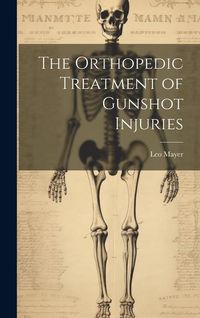 Produktbild: The Orthopedic Treatment of Gunshot Injuries
