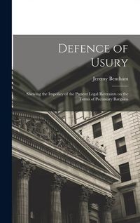 Produktbild: Defence of Usury; Shewing the Impolicy of the Present Legal Restraints on the Terms of Pecuniary Bargains