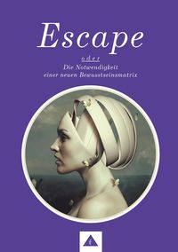 Produktbild: ESCAPE oder Die Notwendigkeit einer neuen Bewusstseinsmatrix