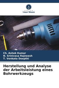 Produktbild: Herstellung und Analyse der Arbeitsleistung eines Bohrwerkzeugs
