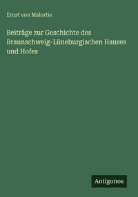 Produktbild: Beitr&auml;ge zur Geschichte des Braunschweig-L&uuml;neburgischen Hauses und Hofes