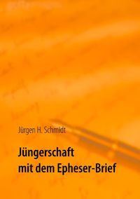 Bild vom Artikel Jüngerschaft mit dem Epheser-Brief vom Autor Jürgen H. Schmidt