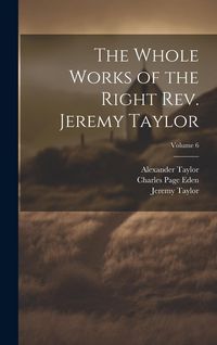 Produktbild: The Whole Works of the Right Rev. Jeremy Taylor; Volume 6