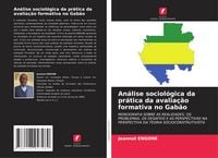 Produktbild: An&aacute;lise sociol&oacute;gica da pr&aacute;tica da avalia&ccedil;&atilde;o formativa no Gab&atilde;o