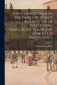 Produktbild: Early Generations of the Family of Robert Harrington of Watertown, Massachusetts, 1634, and Some of His Descendants