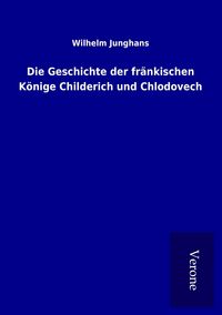 Produktbild: Die Geschichte der fr&auml;nkischen K&ouml;nige Childerich und Chlodovech