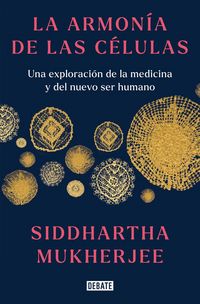 Produktbild: La Armon&iacute;a de Las C&eacute;lulas: Una Exploraci&oacute;n de la Medicina Y del Nuevo Ser Humano / The Song of the Cell: An Exploration of Medicine and the New Human