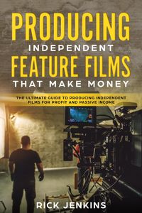 Produktbild: Producing Independent Feature Films That Make Money