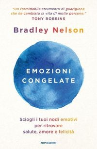 Produktbild: Emozioni congelate. Sciogli i tuoi nodi emotivi per ritrovare salute, amore e felicità