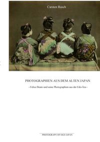 Produktbild: Photographien aus dem alten Japan - Felice Beato und seine Photographien aus der Edo-&Auml;ra
