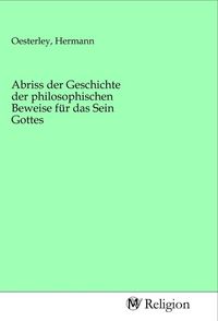 Produktbild: Abriss der Geschichte der philosophischen Beweise f&uuml;r das Sein Gottes