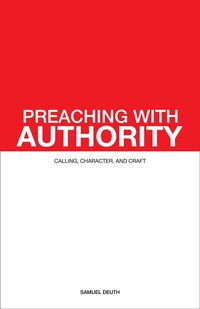 Produktbild: Preaching with Authority: Calling, Character, and Craft (Ministry & Leadership Development, #1)
