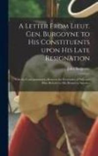 Produktbild: A Letter From Lieut. Gen. Burgoyne to His Constituents Upon His Late Resignation