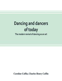 Produktbild: Dancing and dancers of today; the modern revival of dancing as an art