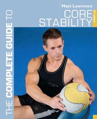 Bild vom Artikel The Complete Guide to Core Stability vom Autor Matt Lawrence