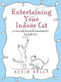 Produktbild: Entertaining Your Indoor Cat: 50 Fun and Inventive Amusements for Your Indoor Cat
