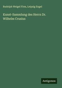 Produktbild: Kunst-Sammlung des Herrn Dr. Wilhelm Crusius