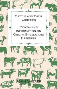 Produktbild: Cattle and Their Varieties - Containing Information on Origin, Breeds and Breeding