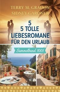 Produktbild: 5 Tolle Liebesromane f&uuml;r den Urlaub Sammelband 1001