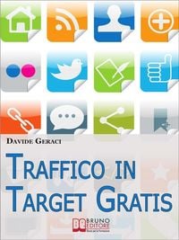 Produktbild: Traffico in target gratis. Metodo Passo Passo per Acquisire Clienti Mirati Velocemente e Gratuitamente. (Ebook Italiano - Anteprima Gratis)