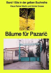 Bild vom Artikel Gelbe Buchreihe / Bäume für Pazariċ – Band 150e in der gelben Buchreihe bei Jürgen Ruszkowski vom Autor Klaus-Rainer Martin
