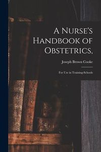 Produktbild: A Nurse's Handbook of Obstetrics,: for Use in Training-schools