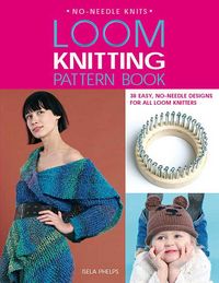 Produktbild: Loom Knitting Pattern Book: 38 Easy, No-Needle Designs for All Loom Knitters