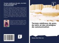 Produktbild: Termes m&eacute;dicaux du grec, du latin et des strat&eacute;gies de communication