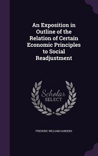 Produktbild: An Exposition in Outline of the Relation of Certain Economic Principles to Social Readjustment