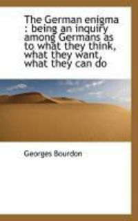Produktbild: The German Enigma: Being an Inquiry Among Germans as to What They Think, What They Want, What They