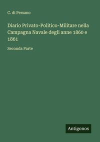 Produktbild: Diario Privato-Politico-Militare nella Campagna Navale degli anne 1860 e 1861