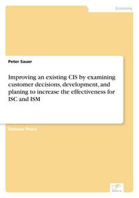 Produktbild: Improving an existing CIS by examining customer decisions, development, and planing to increase the effectiveness for ISC and ISM