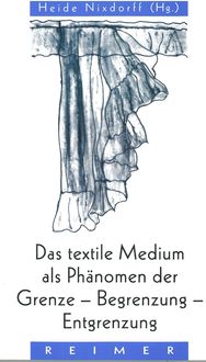 Produktbild: Das textile Medium als Ph&auml;nomen der Grenze, Begrenzung, Entgrenzung