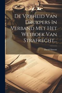 Produktbild: De Vrijheid Van Drukpers In Verband Met Het Wetboek Van Strafrecht...