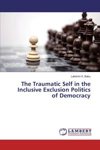 Produktbild: The Traumatic Self in the Inclusive Exclusion Politics of Democracy