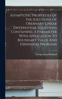 Produktbild: Asymptotic Properties Of The Solutions Of Ordinary Linear Differential Equations Containing A Parameter With Application To Boundary Value And Expansion Problems