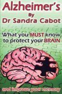Produktbild: Cabot, S: Alzheimers - What You Must Know to Protect Your Br
