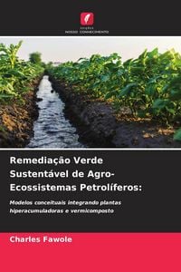 Produktbild: Remedia&ccedil;&atilde;o Verde Sustent&aacute;vel de Agro-Ecossistemas Petrol&iacute;feros: