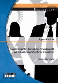 Produktbild: Assessment Center - Ein modernes Personalauswahl und -entwicklungsverfahren f&uuml;r die Unternehmen: Kritische Beurteilung