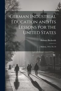 Produktbild: German Industrial Education and Its Lessons for the United States: Bulletin, 1913, No 19