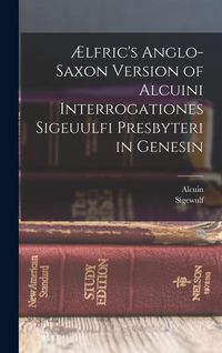 Produktbild: &AElig;lfric's Anglo-Saxon Version of Alcuini Interrogationes Sigeuulfi Presbyteri in Genesin