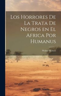 Produktbild: Los Horrores de la Trata de Negros en el Africa por Humanus