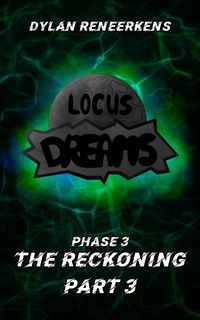 Produktbild: Locus Dreams: The Reckoning - Phase 3, Part 3 (The Locus Dreams Collections, #8)