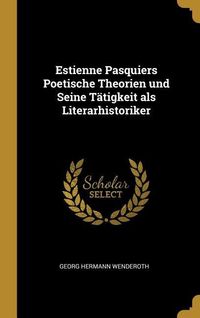 Produktbild: Estienne Pasquiers Poetische Theorien Und Seine T&auml;tigkeit ALS Literarhistoriker