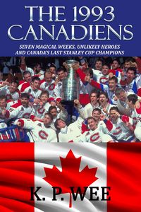 Produktbild: The 1993 Canadiens--Seven Magical Weeks, Unlikely Heroes And Canada's Last Stanley Cup Champions