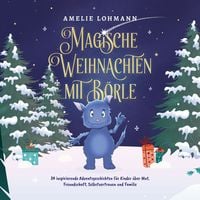 Produktbild: Magische Weihnachten mit B&ouml;rle: 24 inspirierende Adventsgeschichten f&uuml;r Kinder &uuml;ber Mut, Freundschaft, Selbstvertrauen und Familie - inkl. gratis Audio-Dateien von allen Weihnachtsgeschichten