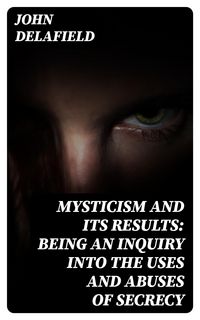 Produktbild: Mysticism and its Results: Being an Inquiry into the Uses and Abuses of Secrecy